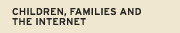 Children, Families and the Internet